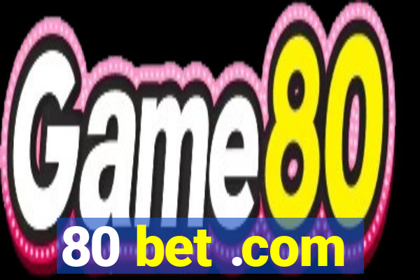 80 bet .com